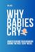 Why Babies Cry: Understanding Your Newborn's First Eight Weeks—One Cry at a Time