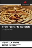 From OmniScriptum SRL From Fourier to Wavelets Paperback