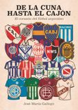 DE LA CUNA HASTA EL CAJÓN: EL CORAZÓN DEL FÚTBOL ARGENTINO