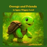 Oooogz and friends: in Iggzy Wiggzy land
