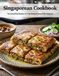 Singaporean Cookbook: The Unmodified Classics: 50 Time-Honored Dishes From Singapore