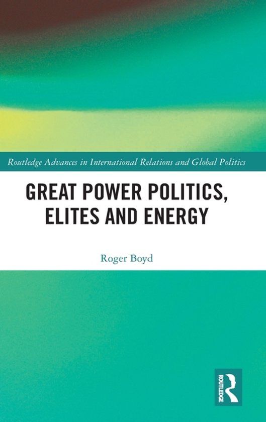 Great Routledge Great Power Politics, Elites and Energy Hardcover