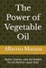 The Power of Vegetable Oil: Myths, Science, and the Hidden Forces Behind Liquid Gold