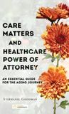 Care Golden Agreements Publishing Care Matters and Healthcare Power of Attorney