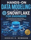 Hands-On Snowflake Hands-On Data Modeling with Snowflake for Engineers: Develop Robust Cloud Analytics Solutions Through Universal Schemas, Automation Techniques, And Optimization Workflows