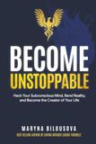 BECOME UNSTOPPABLE: Hack Your Subconscious Mind, Bend Reality, and Become the Creator of Your Life