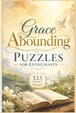 Grace Abounding Grace Abounding Puzzles for Enthusiasts: 60 Inspirational Puzzles for Christian Enthusiasts: Find Mental Clarity and Spiritual Nourishment through ... Word Finds for Church Groups and Bible Study