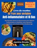 Livre Air Fryer Livre de recettes Air Fryer pour un régime Anti-Inflammatoire et IG Bas: Des Recettes Saines et Savoureuses pour Réduire l'Inflammation et Stabiliser ... votre Santé et Bien-êtreàtout âge