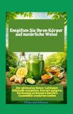 Reinigen Independently Published Reinigen Sie Ihren Körper auf natürliche Weise Der ultimative Detox-Leitfaden