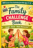 Le livre de défis familiaux : 900 activités sans écran pour les enfants de 4 à 12 ans