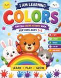 I Am Learning Colors: Fun Full Color Activity Book for Kids Ages 2–5 | I Spy, Count, Trace & Color | Early Learning Workbook for Toddlers and Preschool