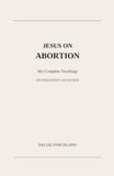Jesus on Abortion: His Complete Teachings