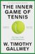 The Inner Game of Tennis: The Classic Guide to the Mental Side of Peak Performance