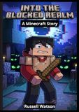 Into the Blocked Realm : A Minécraft Story