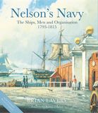 Nelson's Navy The Ships, Men and Organisation, 1793 1815