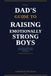 The Dad’s Guide to Raising Emotionally Strong Boys