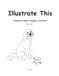 Illustrate This: A Book to Read, Imagine, and Draw
