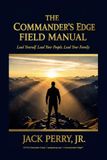 The Commander's Edge Field Manual: The Leadership Playbook the World Needs Now