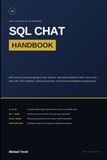 Sql Chat Handbook: Build and Use Natural Language to SQL Systems, Chat-Based Database Clients, Text-to-SQL with LLMs, RAG Pipelines, Schema Awareness, and AI-Powered Database Querying Tools