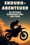 Enduro-Abenteuer: GPSR Kontakt Enduro-Abenteuer: Die 50 besten Geländemotorräder aller Zeiten