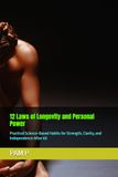 12 Laws of Longevity and Personal Power: Practical Science-Based Habits for Strength, Clarity, and Independence After 60