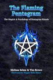 The Flaming Pentagram: The Magick & Psychology of Pentagram Rituals