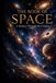 The Book of Space: A Cinematic Journey Encyclopedia of Space, Galaxies, Black Holes, Cosmic Wonders, and the Universe