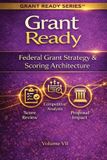Grant Ready: Federal Grant Strategy & Scoring Architecture, How to Compete, Position, and Engineer Winning Federal Proposals