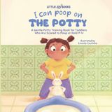 I Can Poop On the Potty: A Gentle Potty Training Book for Toddlers Who are Scared to Poop or Hold it in