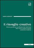 Il risveglio creativo. Breve guida per professionisti dell'arte alla ricerca della propria costante creativa