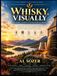 WHISKY, VISUALLY: A Visual Guide to the World of Whisky