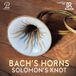Solomon's Knot Bach's Horns (CD)