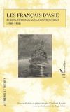Les Français d'Asie: Ecrits, témoignages, controverses (1909-1938)