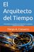 El Arquitecto del Tiempo: Estrategias avanzadas para dominar tu agenda y alcanzar tus metas