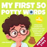 My First 50 Potty Words: A Simple Early Learning Potty Training Book to Learn Vocabulary and Daily Routine Skills for Toddlers and Preschoolers (Ages 2–5)