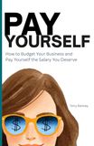 Pay Yourself: How to budget your business and pay yourself the salary you deserve