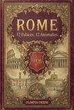 Rome. 12 Palaces, 12 Anomalies: Illustrious Houses, Shadowed Memories, Unsettled Truths