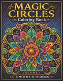 Magic Circles Coloring Book Volume 1 by Timothy D Thomas