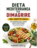 Dieta Mediterranea per Dimagrire: 100+ Ricette Facili per Perdere Peso e Vivere Meglio Ogni Giorno