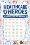 Healthcare Heroes Word Search Puzzle Book: Nursing Terms And Anatomy Word Search Book With 55 Medium Healthcare Vocabulary Puzzles And Solutions