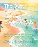The Outer Banks The Outer Banks Coloring Book for Kids: Fun Coastal Adventures with Lighthouses, Beaches, and Wildlife for Ages 6–12