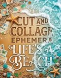 Cut and Collage Ephemera Life's a Beach
