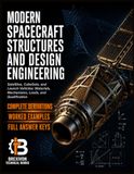 Modern Spacecraft Structures and Design Engineering: Satellites, CubeSats, and Launch Vehicles: Materials, Mechanisms, Loads, and Qualification