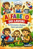 Alfabeto dei Lavori: Impara l'alfabeto colorando i Lavori dalla A alla Z!: Da Astronauta a Zoologo, impara giocando!