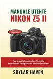 Manuale Nikon Z5 II User Manual: Master Settings, Professional Photography Techniques, and Troubleshooting