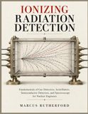IONIZING Libri GmbH Ionizing Radiation Detection: Fundamentals of Gas Detectors, Scintillators, Semiconductor Detectors, and Spectroscopy for Nuclear Engineers