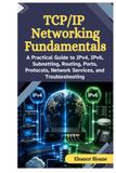 Fondamentaux du réseau TCP/IP : un guide pratique pour IPv4, IPv6, le sous-réseautage, le routage, les ports, les protocoles, les services réseau et le dépannage