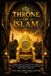 The Throne of Islam: A Military History of Conquest, Power & Legacy — From the Prophet Muhammad ﷺ to the Ottomans, Safavid Persia & Modern Iran