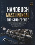 HANDBUCH MASCHINENBAU FÜR STUDIERENDE: Technische Mechanik, Werkstoffe, Thermodynamik, Maschinenelemente und Fertigung — Formeln, Tabellen und durchgerechnete Beispiele für Studium und Praxis