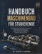 HANDBUCH MASCHINENBAU FÜR STUDIERENDE: Technische Mechanik, Werkstoffe, Thermodynamik, Maschinenelemente und Fertigung — Formeln, Tabellen und durchgerechnete Beispiele für Studium und Praxis